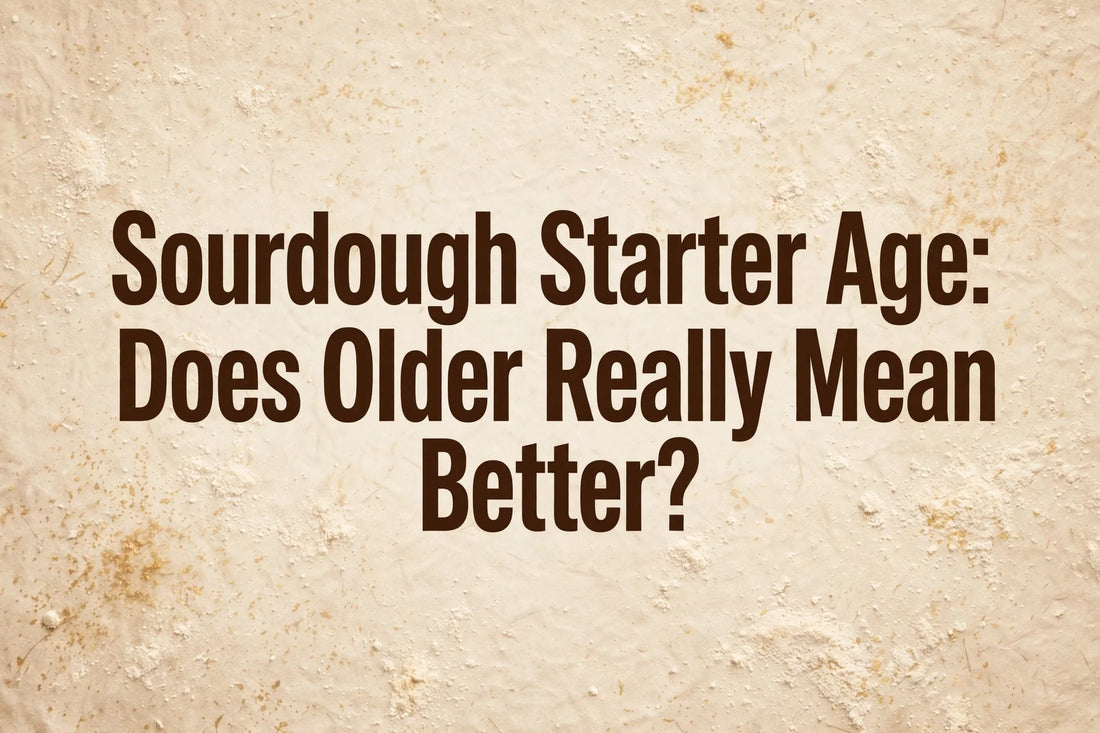 Sourdough Starter Age: Does Older Really Mean Better? — title on a warm flour-dusted background